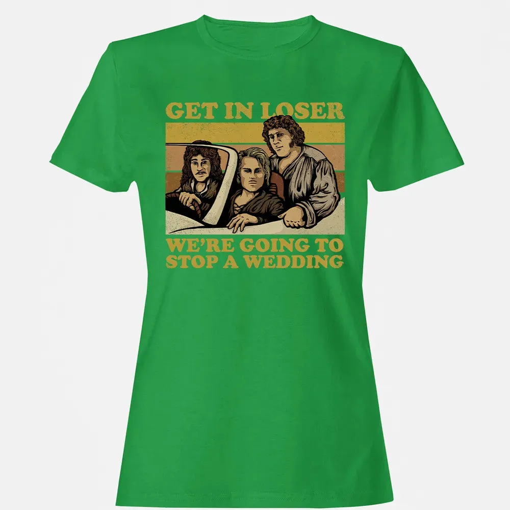 Get In Loser Wer'e Going To Stop A Wedding Women's T-shirt - 7