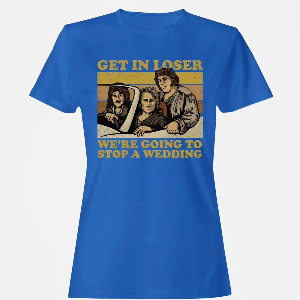 Get In Loser Wer'e Going To Stop A Wedding Women's T-shirt - 14