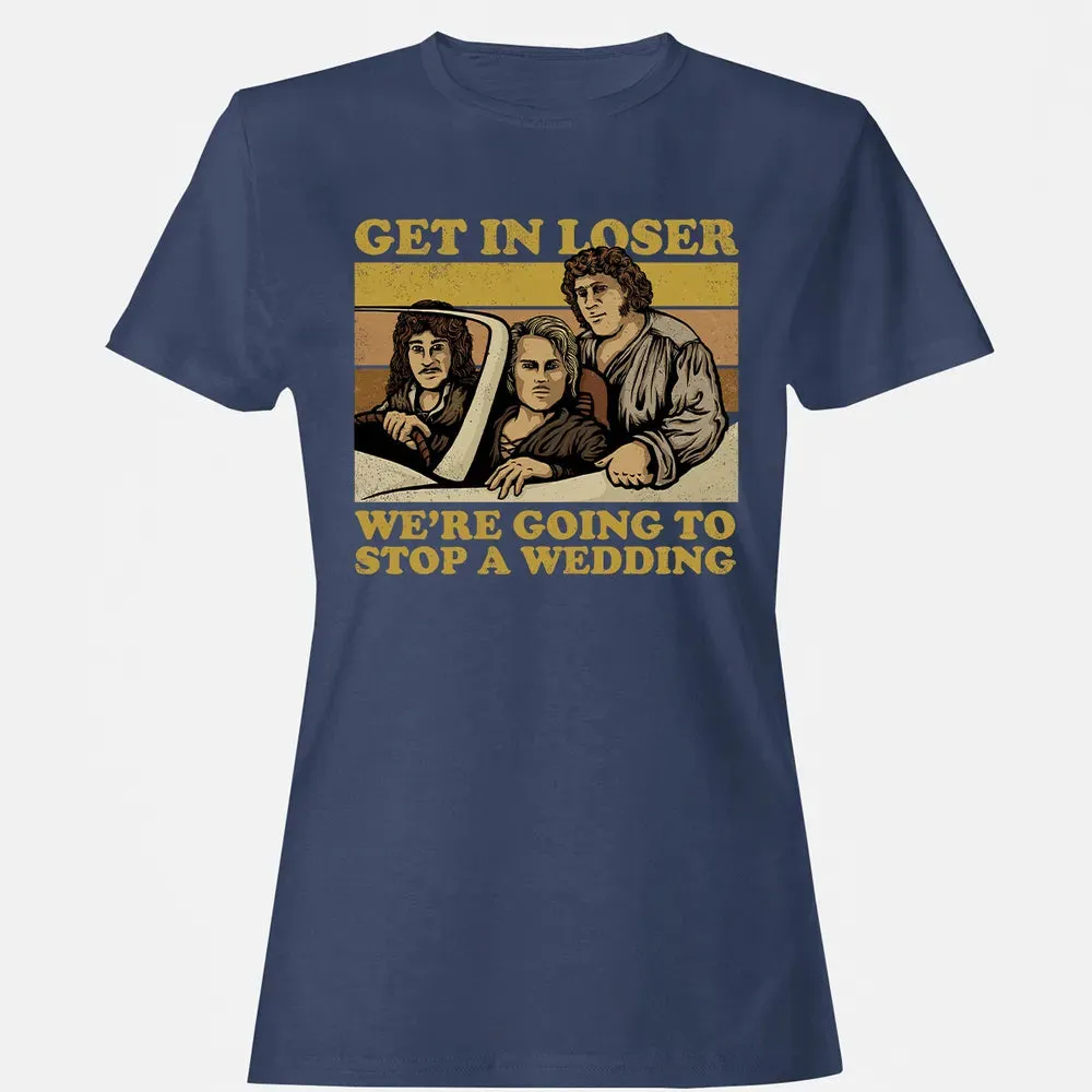 Get In Loser Wer'e Going To Stop A Wedding Women's T-shirt - 10