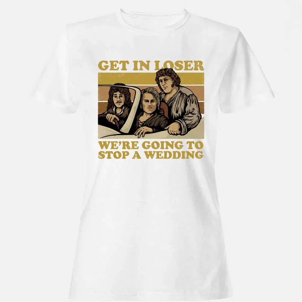 Get In Loser Wer'e Going To Stop A Wedding Women's T-shirt - 16