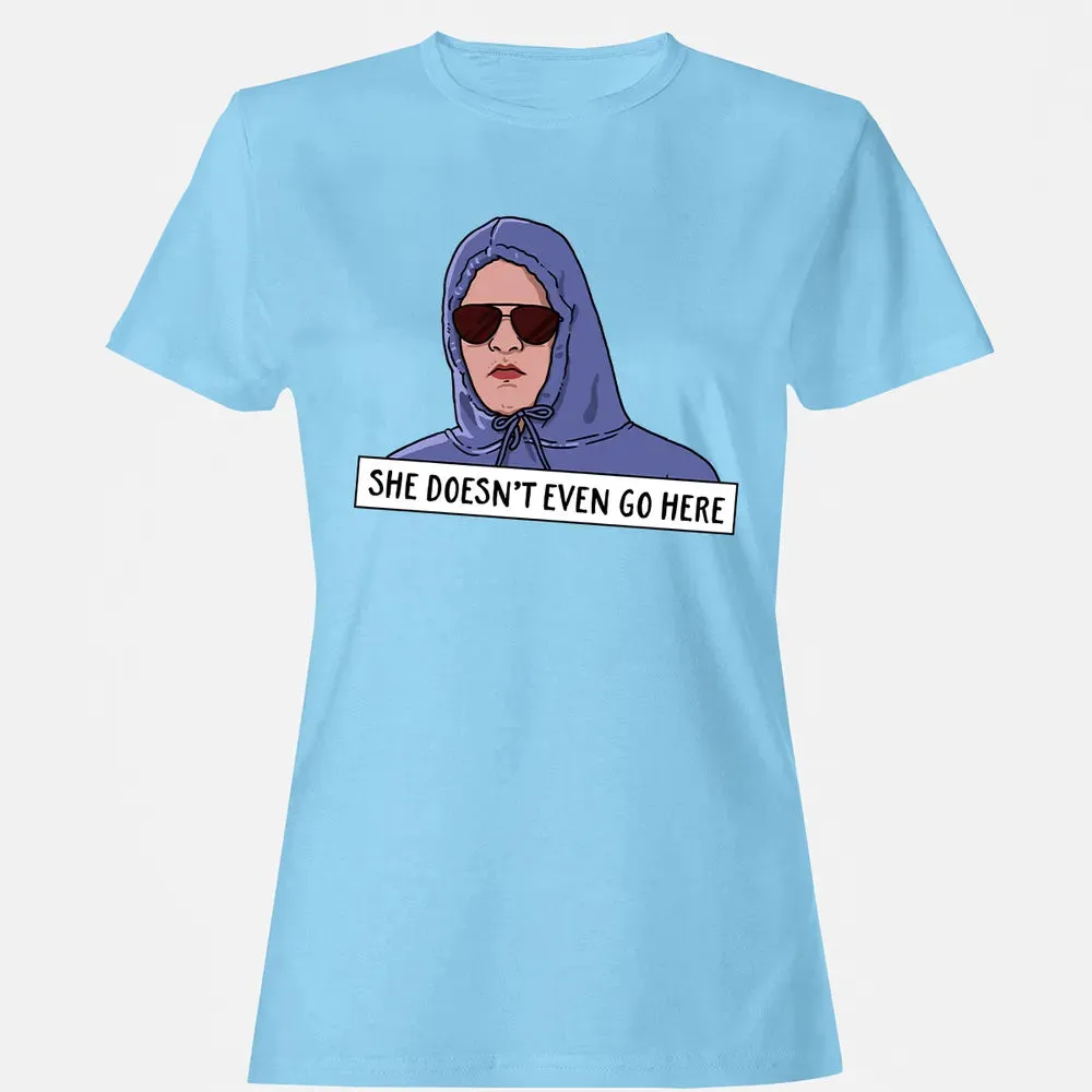 She Doesn't Even Go Here Women's T-shirt - 8