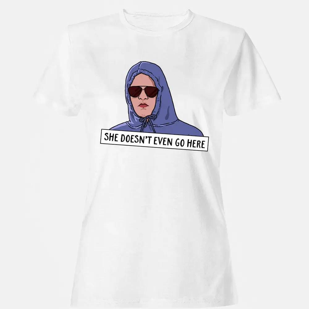 She Doesn't Even Go Here Women's T-shirt - 16