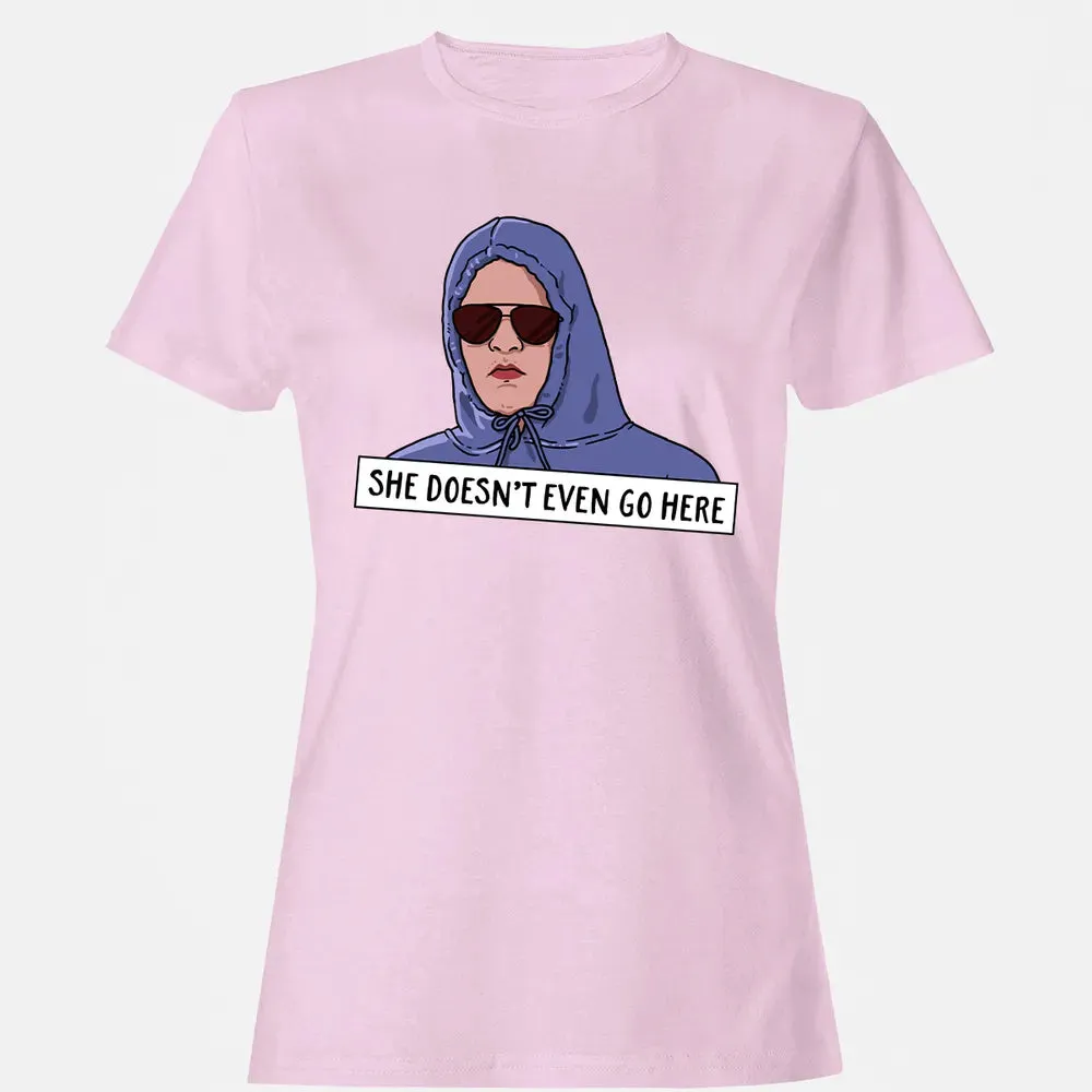 She Doesn't Even Go Here Women's T-shirt - 9