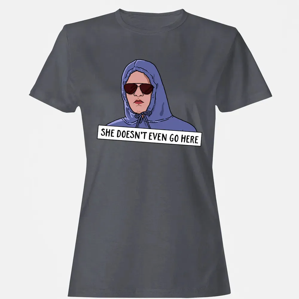 She Doesn't Even Go Here Women's T-shirt - 5