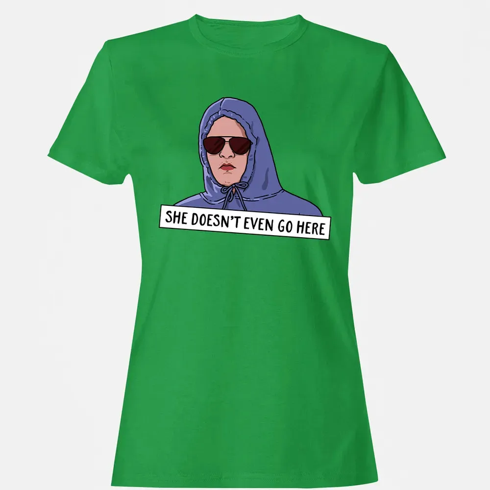 She Doesn't Even Go Here Women's T-shirt - 7