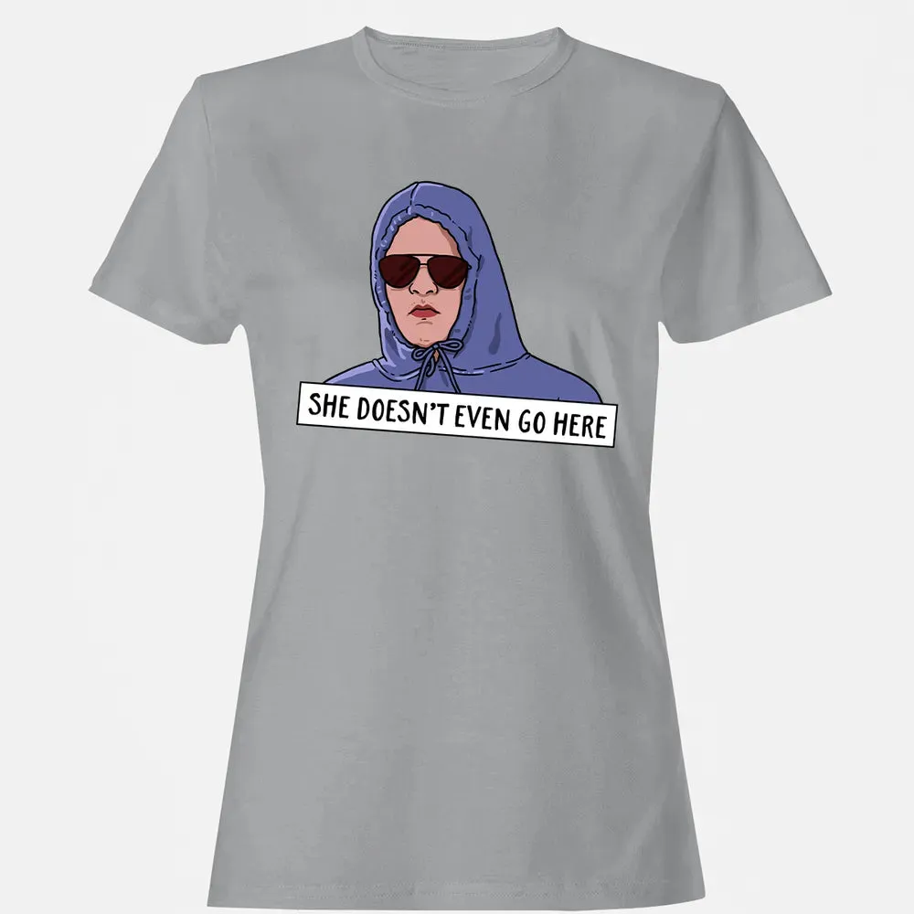 She Doesn't Even Go Here Women's T-shirt - 15