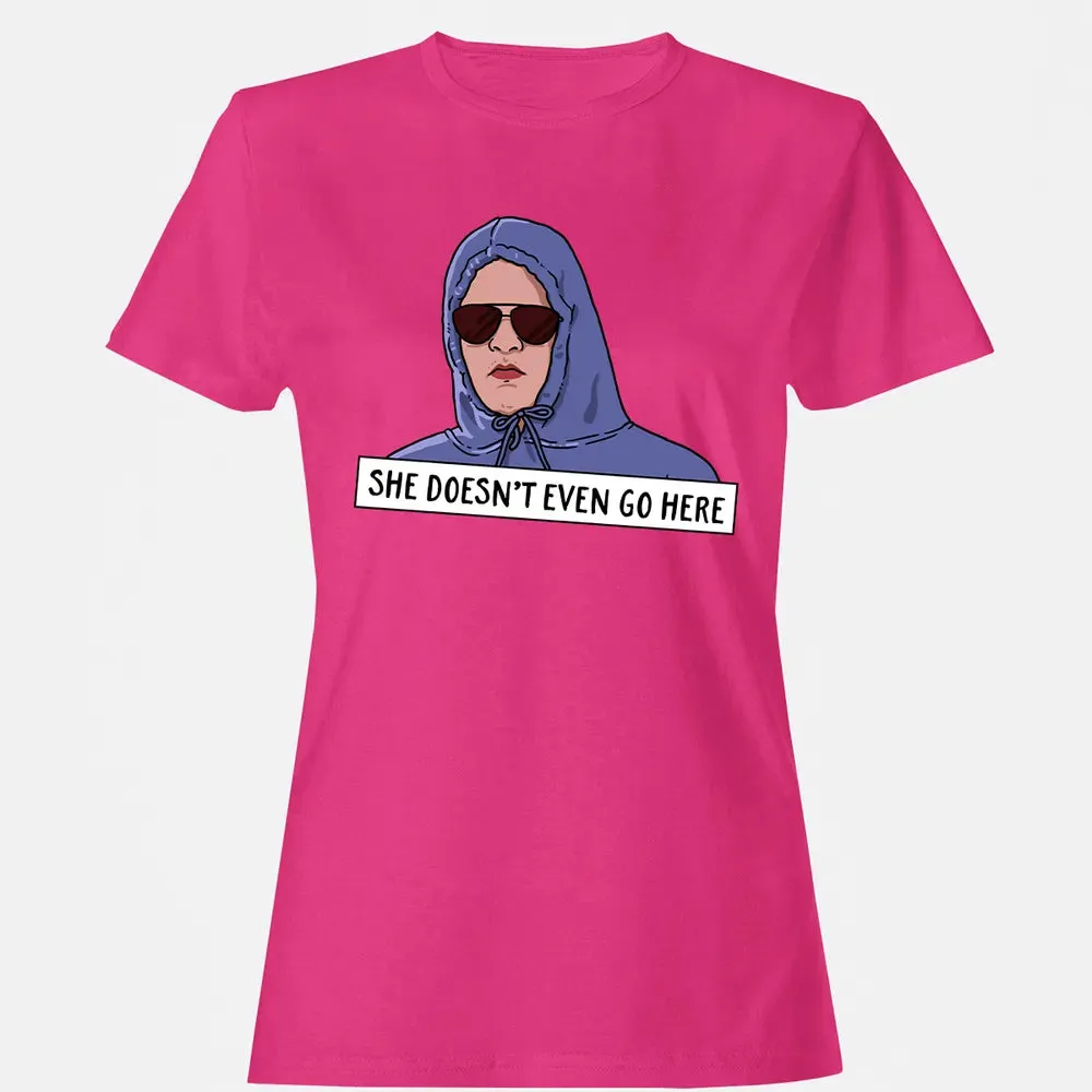 She Doesn't Even Go Here Women's T-shirt - 6