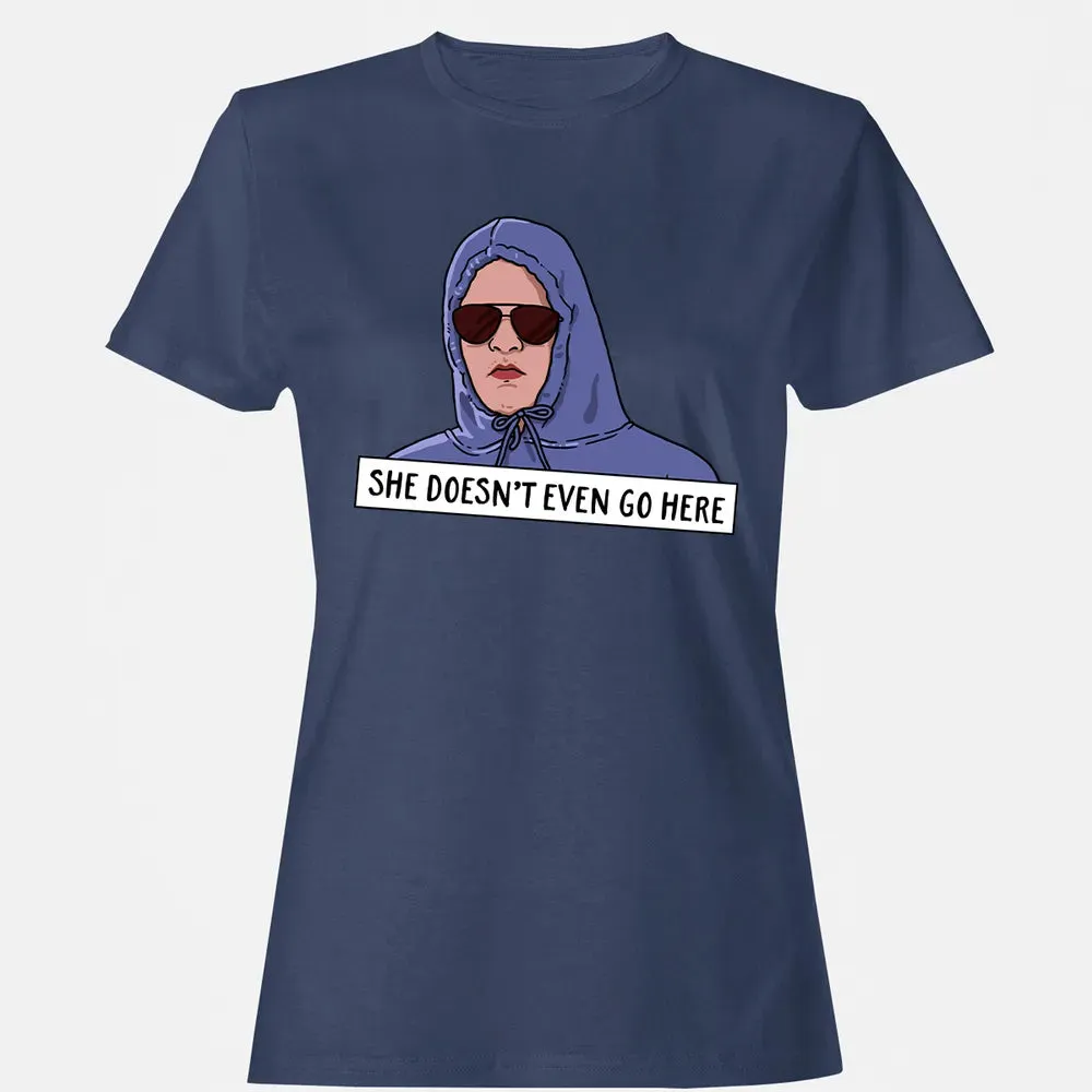 She Doesn't Even Go Here Women's T-shirt - 10