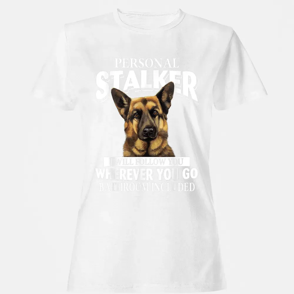 German Shepherd Personal Stalker I Will Follow You Women's T-shirt - 16