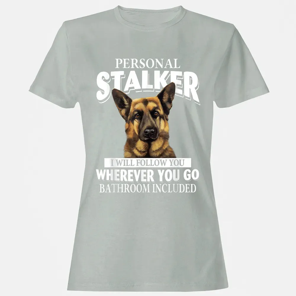 German Shepherd Personal Stalker I Will Follow You Women's T-shirt - 2