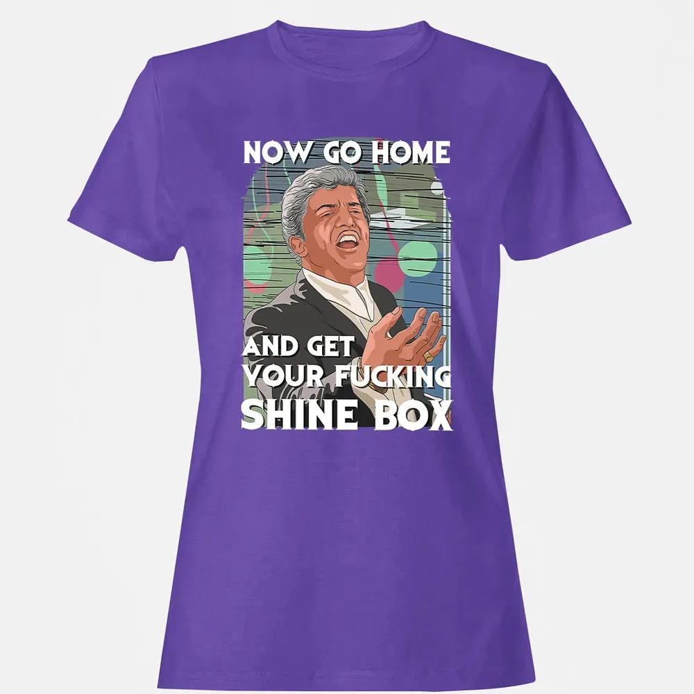 Now go home and get your f**king shinebox Women's T-shirt - 12