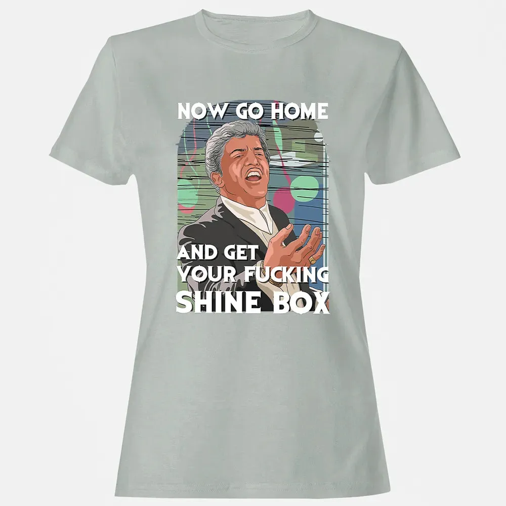 Now go home and get your f**king shinebox Women's T-shirt - 2