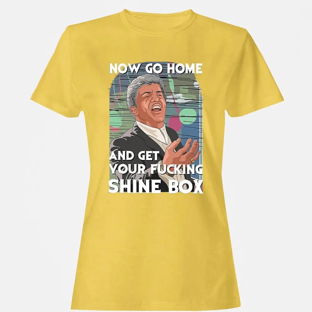 Now go home and get your f**king shinebox Women's T-shirt - 4