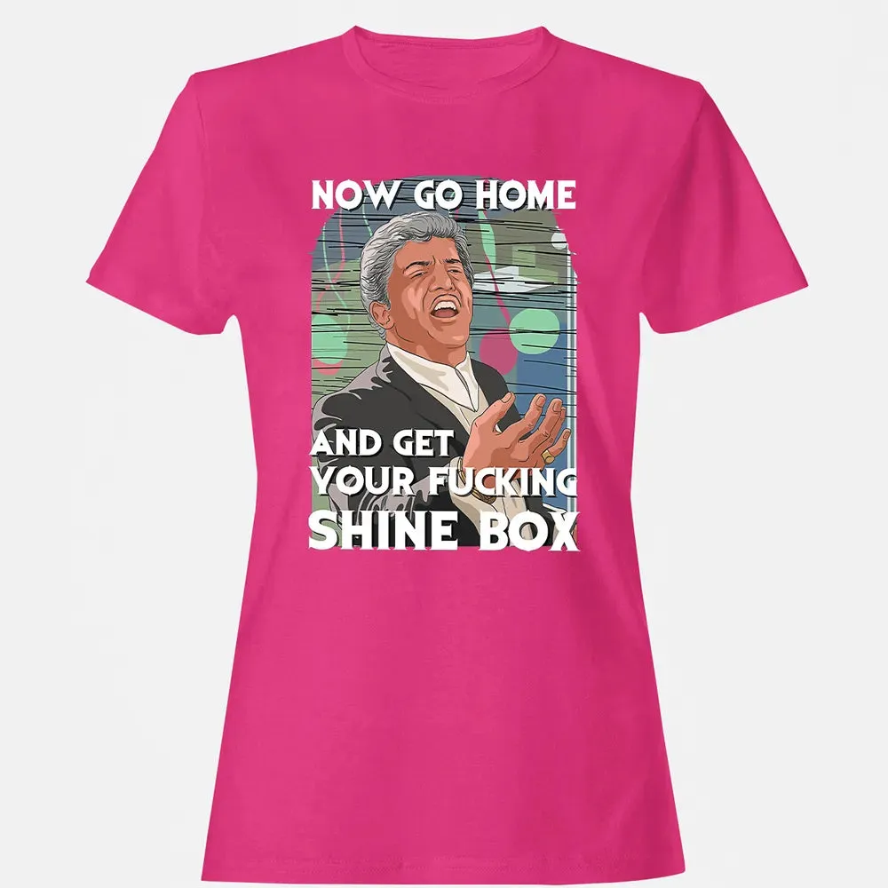 Now go home and get your f**king shinebox Women's T-shirt - 6