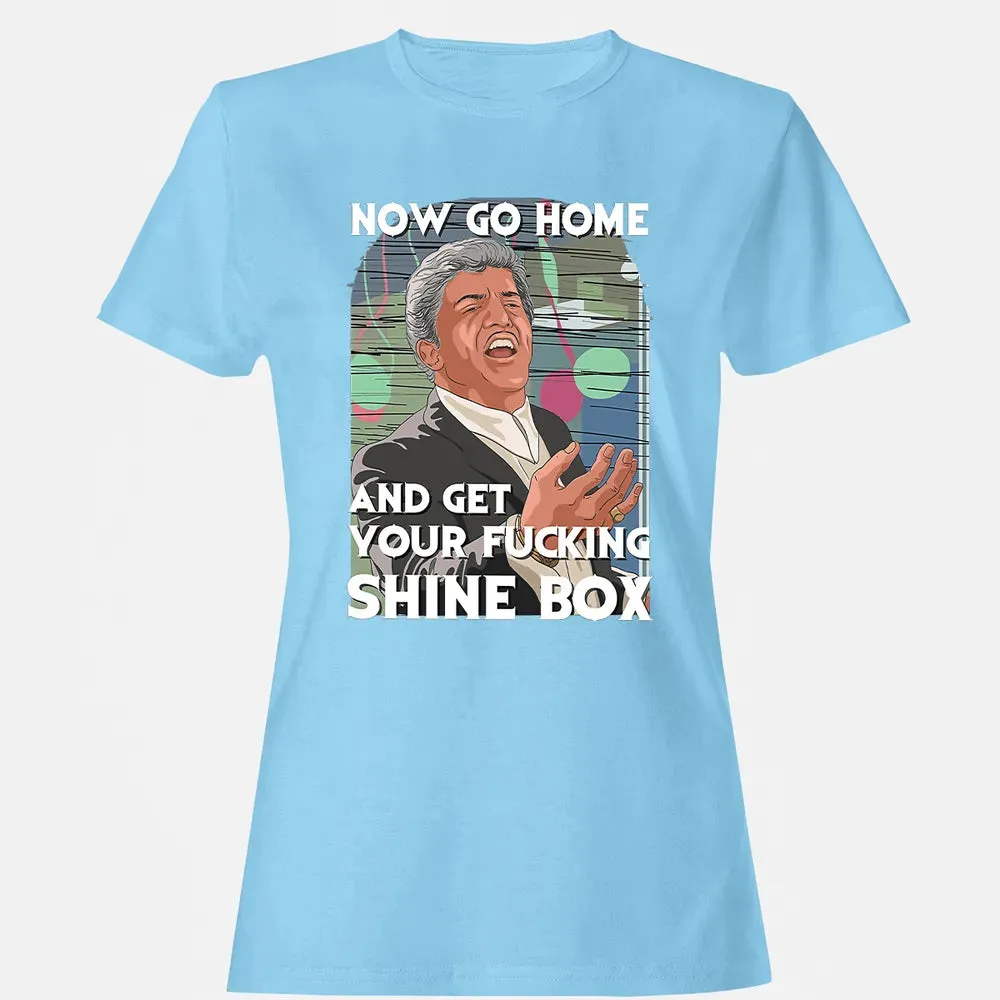Now go home and get your f**king shinebox Women's T-shirt - 8