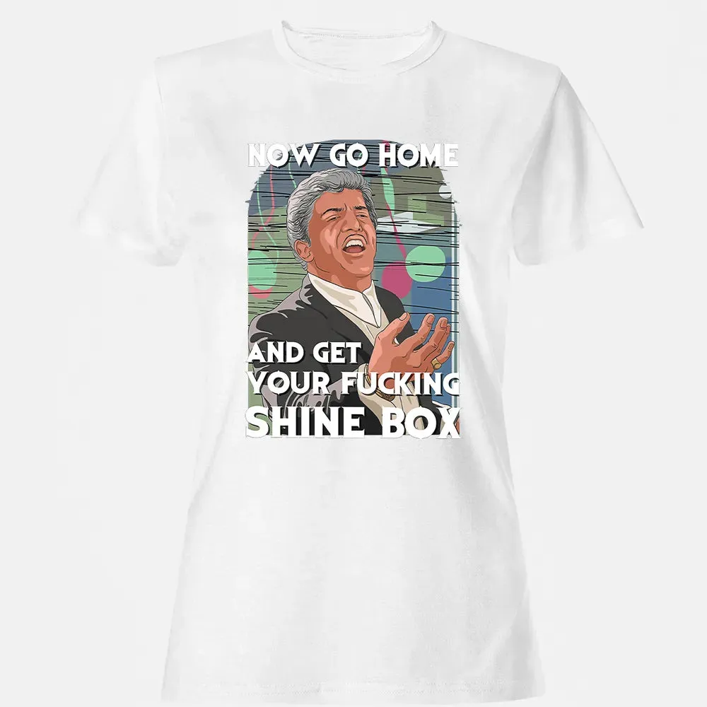Now go home and get your f**king shinebox Women's T-shirt - 16
