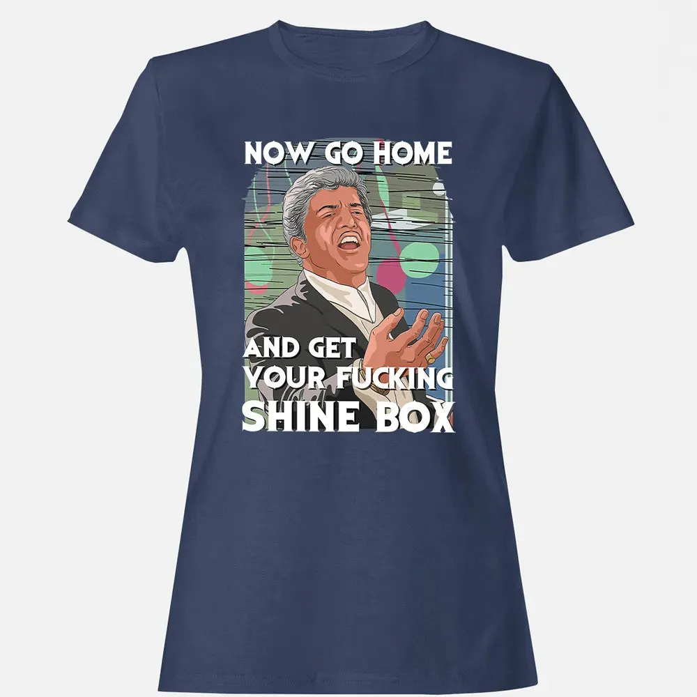 Now go home and get your f**king shinebox Women's T-shirt - 10