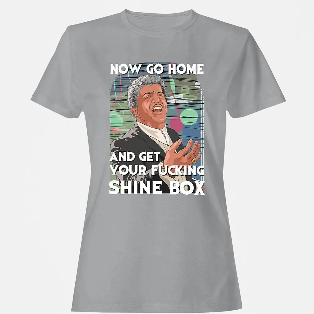 Now go home and get your f**king shinebox Women's T-shirt - 15