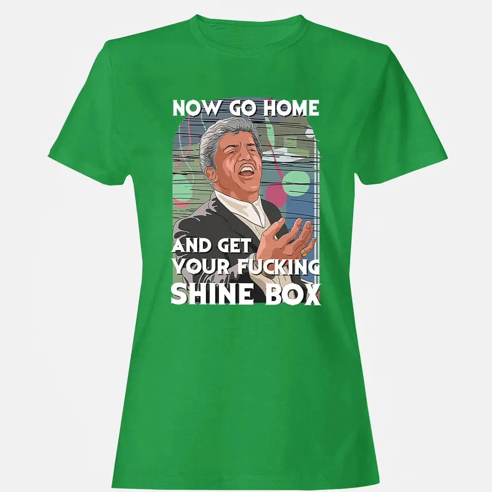 Now go home and get your f**king shinebox Women's T-shirt - 7