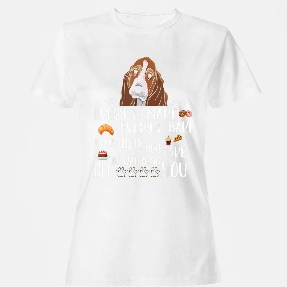 Every snack you make every meal you bake Basset Hound Women's T-shirt - 16