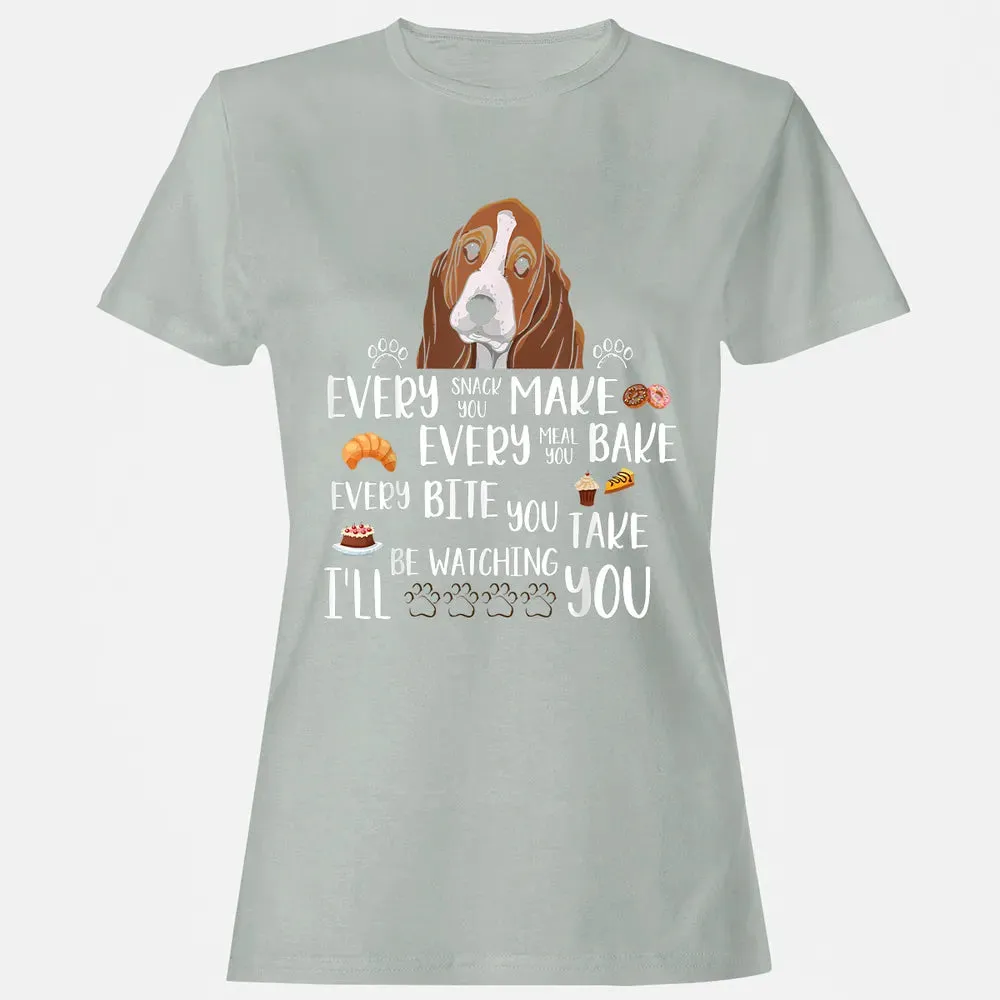 Every snack you make every meal you bake Basset Hound Women's T-shirt - 2