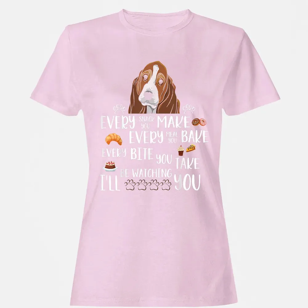 Every snack you make every meal you bake Basset Hound Women's T-shirt - 9
