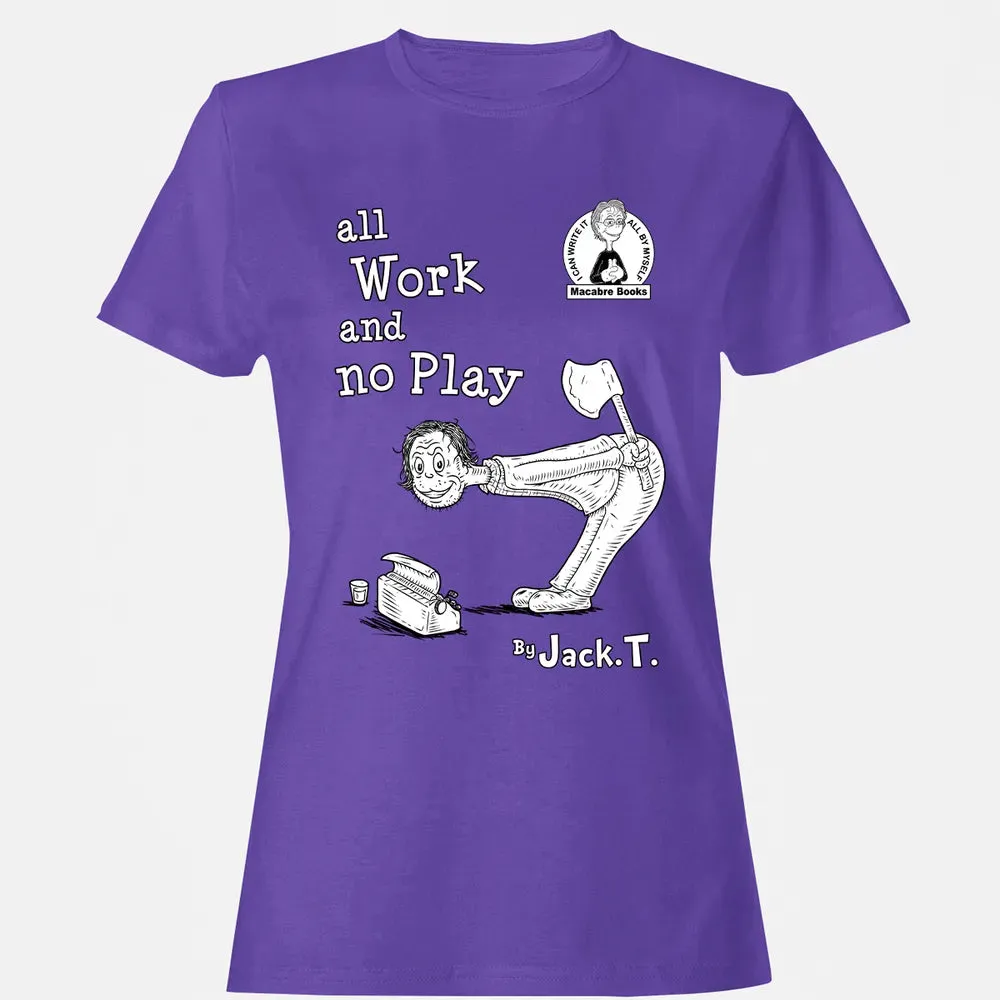 All Work and No Play Women's T-shirt - 12