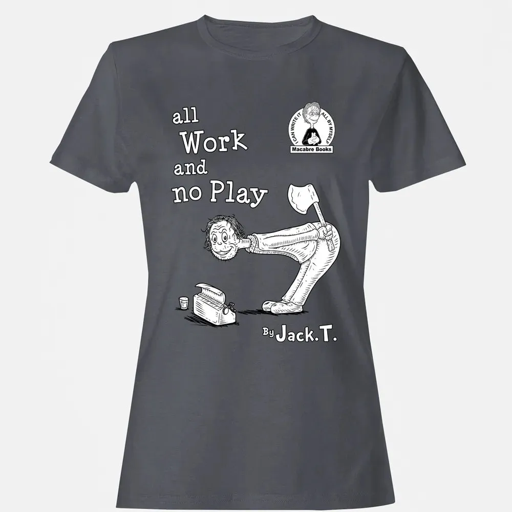 All Work and No Play Women's T-shirt - 5
