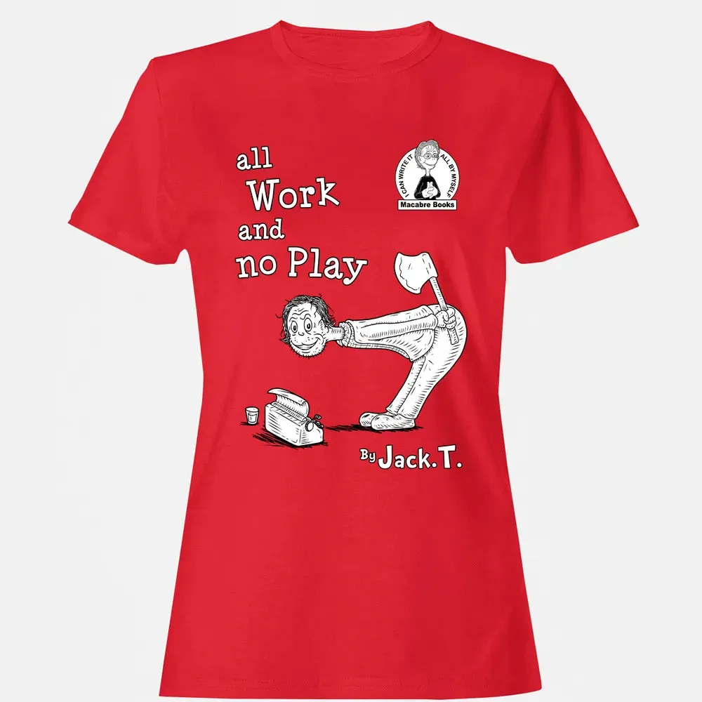 All Work and No Play Women's T-shirt - 13