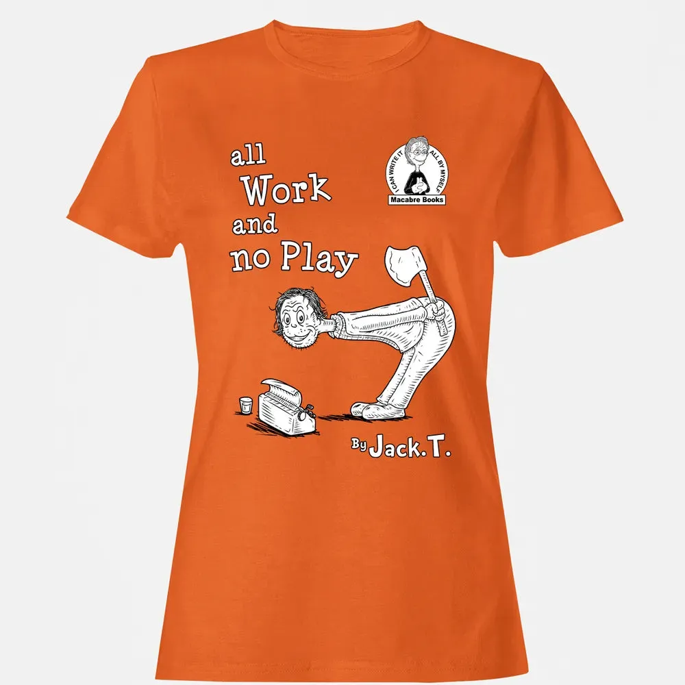 All Work and No Play Women's T-shirt - 11