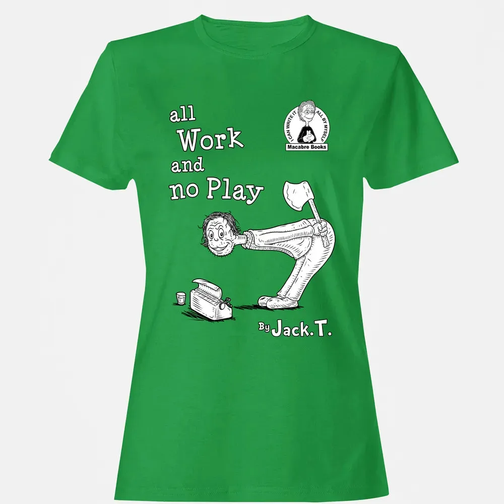 All Work and No Play Women's T-shirt - 7