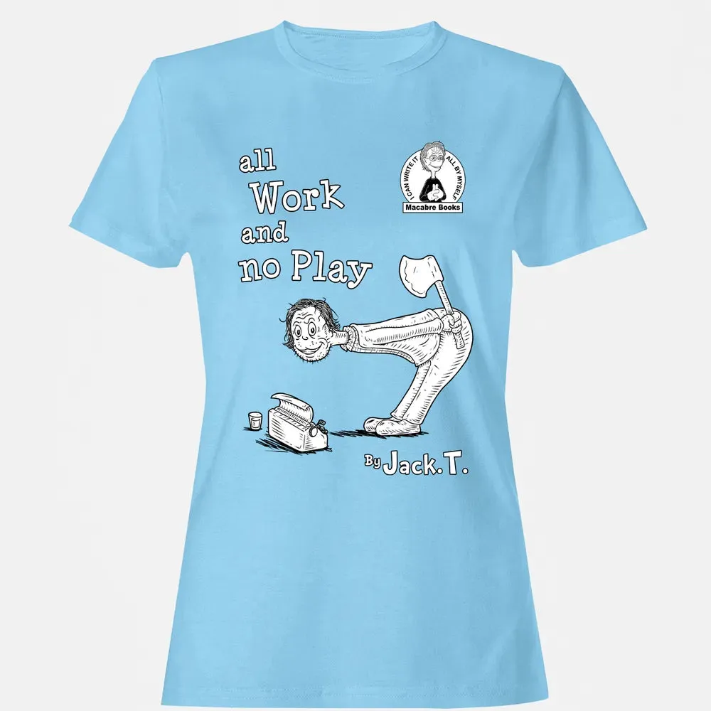 All Work and No Play Women's T-shirt - 8