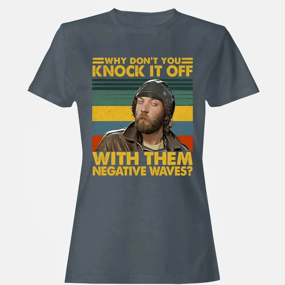 Why Don't You Knock It Off With Them Negative Waves? Women's T-shirt - 3