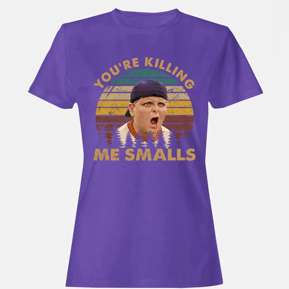 You're Killing Me Smalls Women's T-shirt - 12