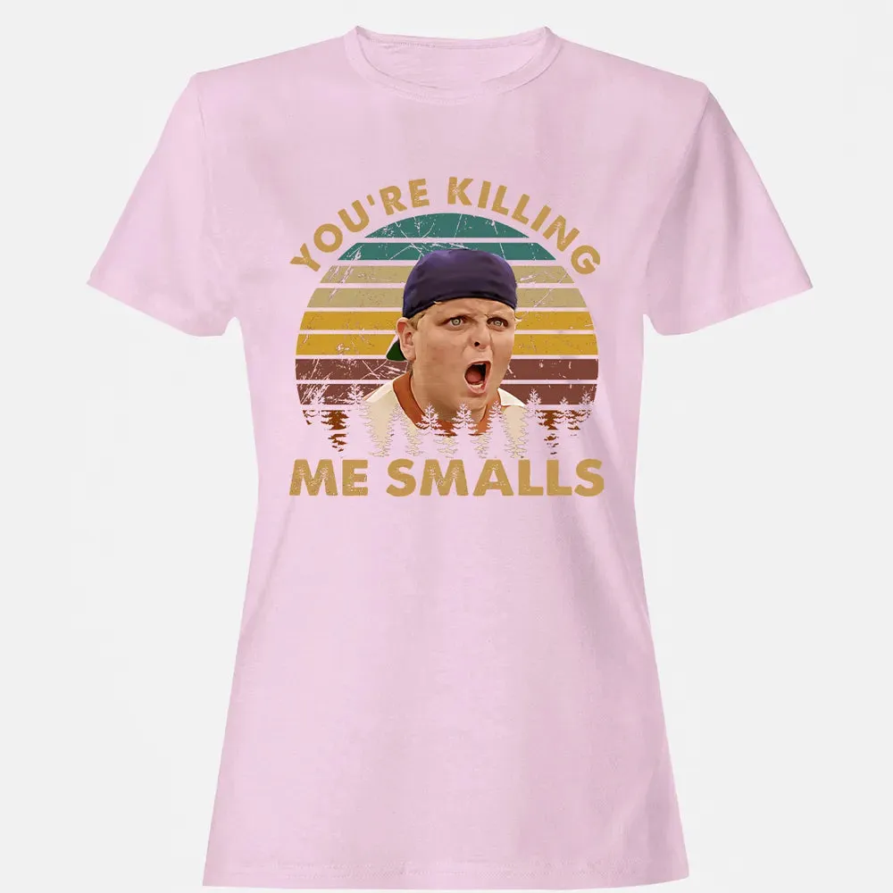 You're Killing Me Smalls Women's T-shirt - 9