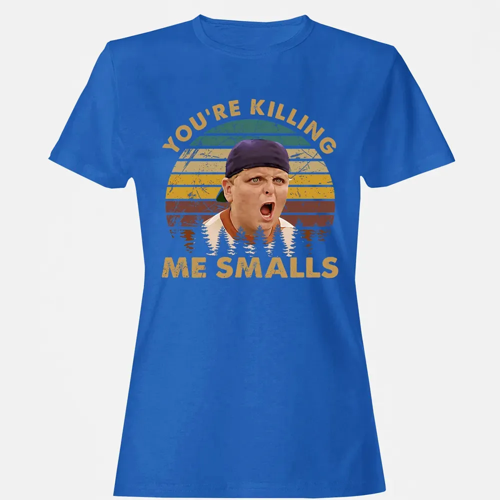 You're Killing Me Smalls Women's T-shirt - 14