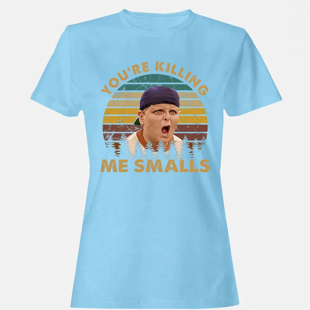 You're Killing Me Smalls Women's T-shirt - 8