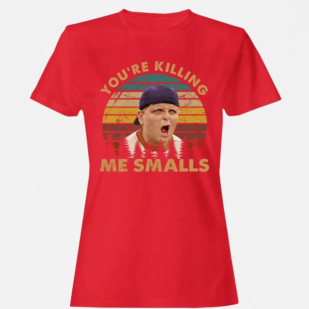 You're Killing Me Smalls Women's T-shirt - 13