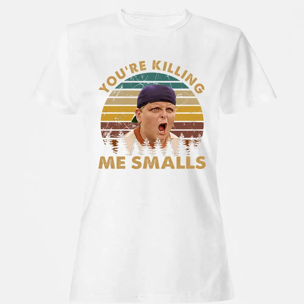 You're Killing Me Smalls Women's T-shirt - 16