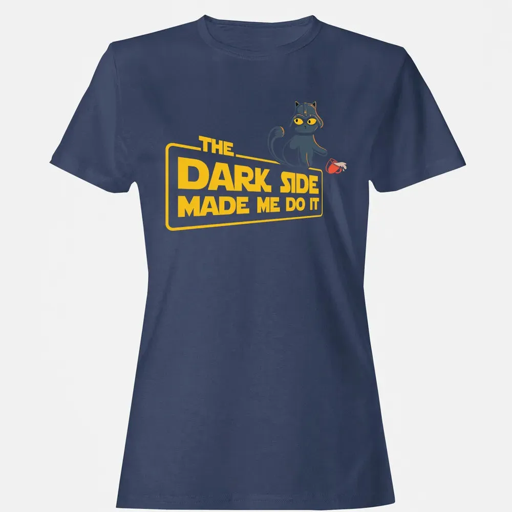 The Dark Side Made Me Do It Women's T-shirt - 10
