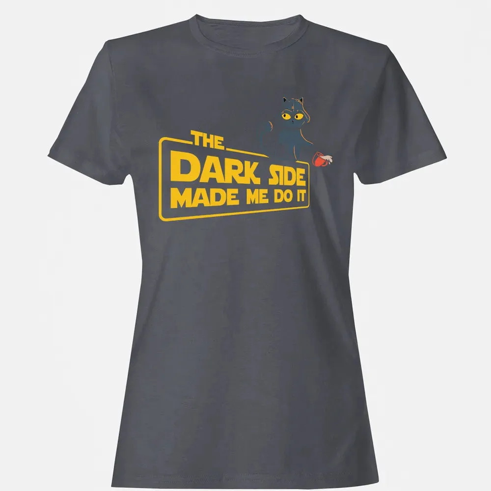 The Dark Side Made Me Do It Women's T-shirt - 5