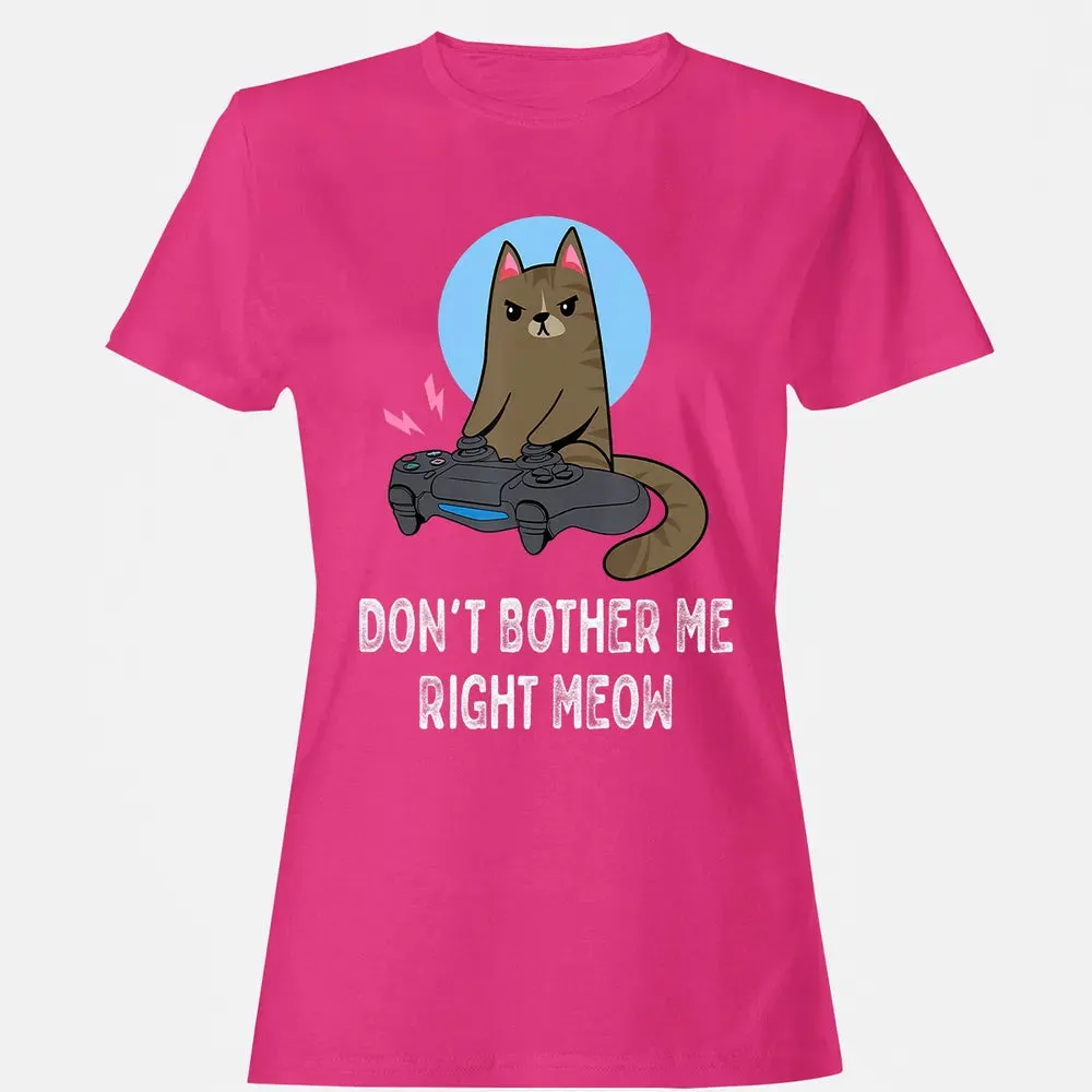 Don't Bother Me Right Meow   Funny Video Gamer & Cat Lover Women's T-shirt - 6