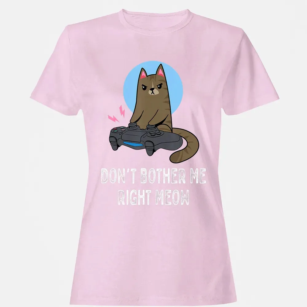 Don't Bother Me Right Meow   Funny Video Gamer & Cat Lover Women's T-shirt - 9