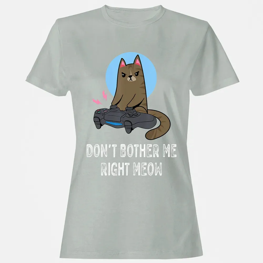 Don't Bother Me Right Meow   Funny Video Gamer & Cat Lover Women's T-shirt - 2