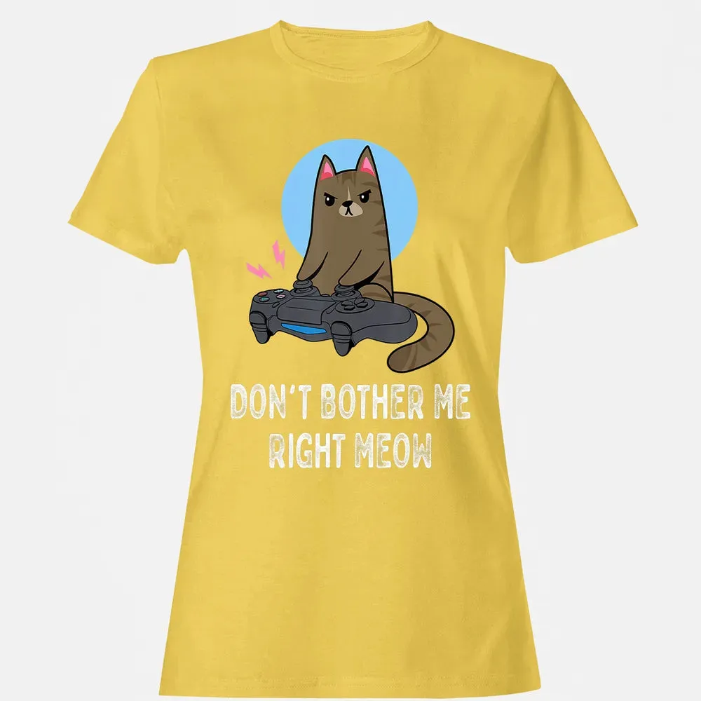 Don't Bother Me Right Meow   Funny Video Gamer & Cat Lover Women's T-shirt - 4