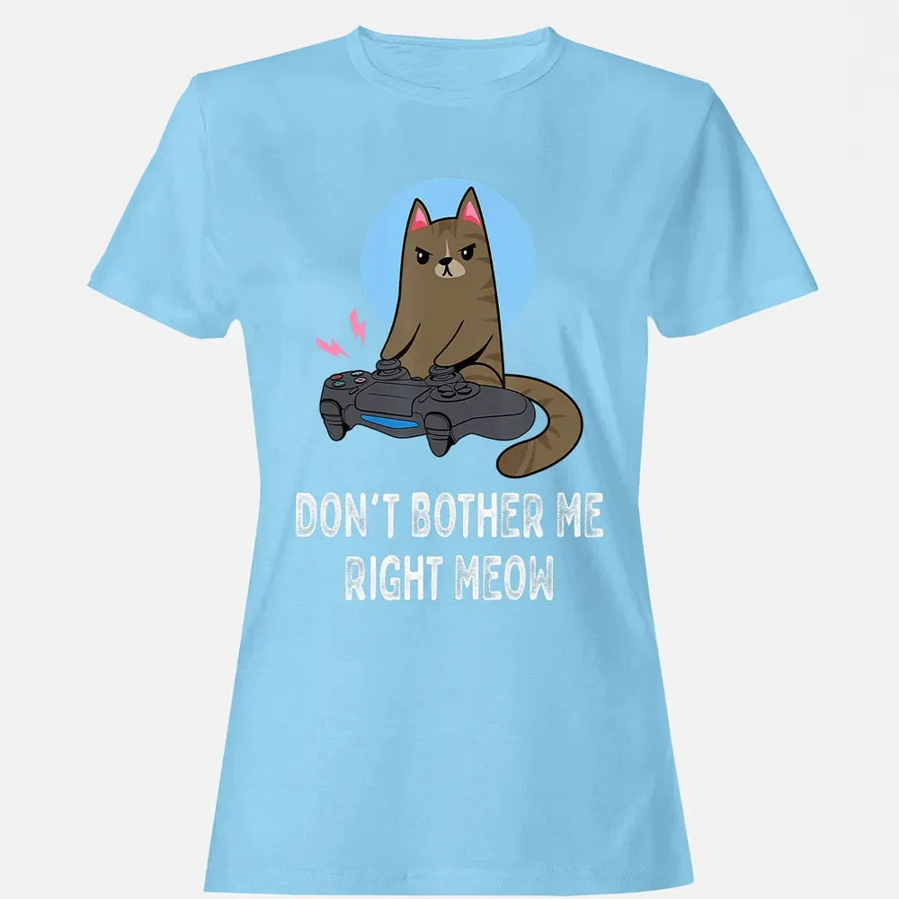 Don't Bother Me Right Meow   Funny Video Gamer & Cat Lover Women's T-shirt - 8