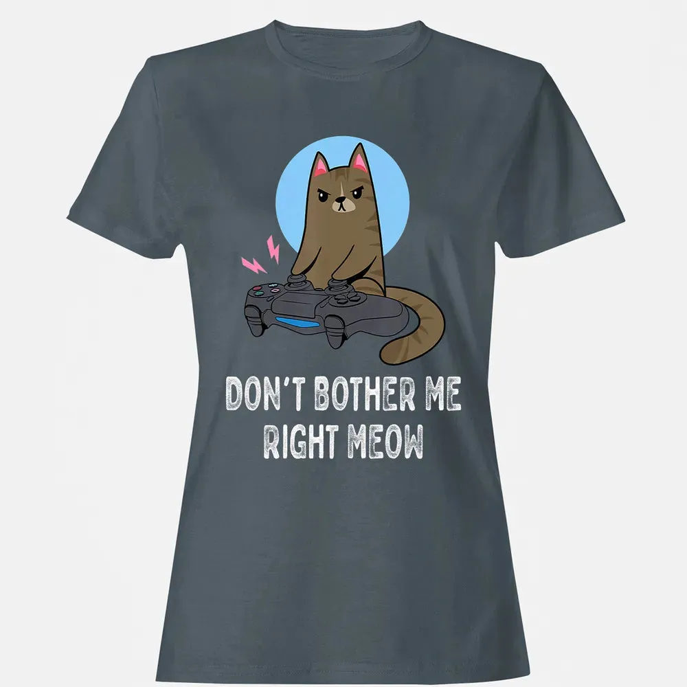 Don't Bother Me Right Meow   Funny Video Gamer & Cat Lover Women's T-shirt - 3