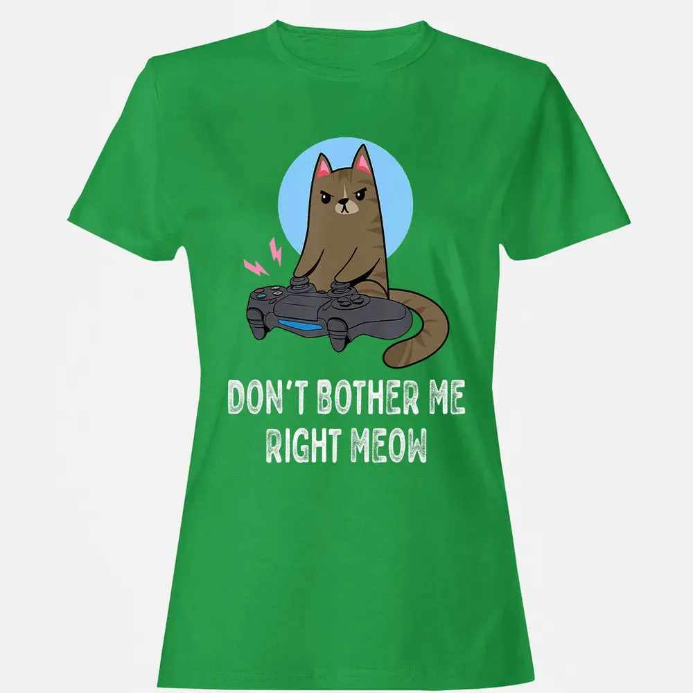 Don't Bother Me Right Meow   Funny Video Gamer & Cat Lover Women's T-shirt - 7