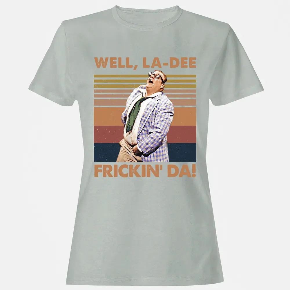 Well, La Dee Frickin' Da! Women's T-shirt - 2