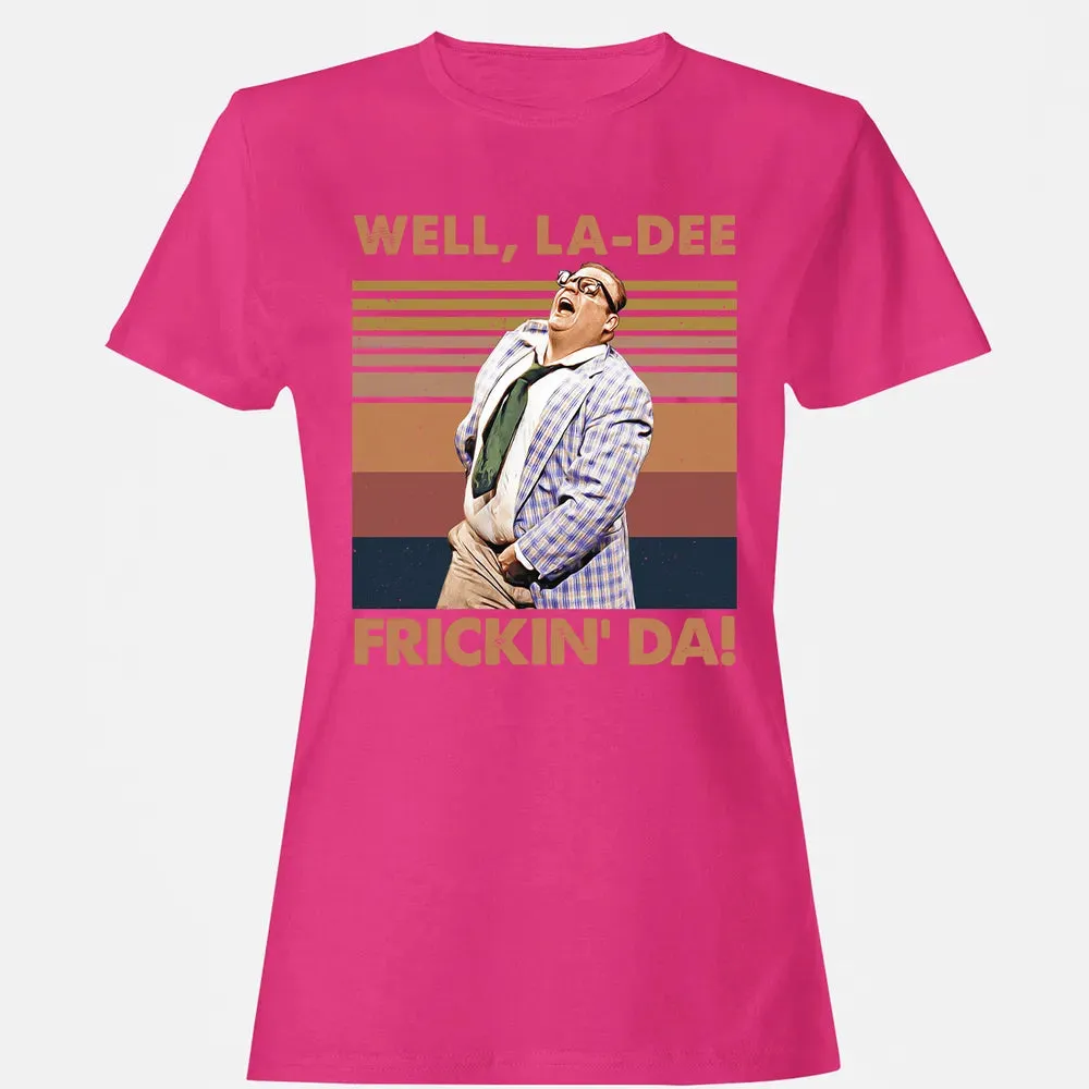 Well, La Dee Frickin' Da! Women's T-shirt - 6